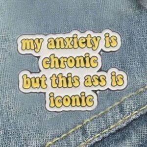 NWT, My Anxiety is Chronic but This Ass is Iconic Enamel Pin